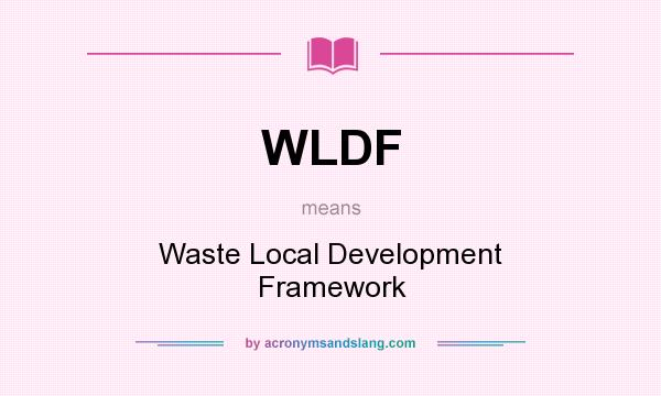 What does WLDF mean? It stands for Waste Local Development Framework
