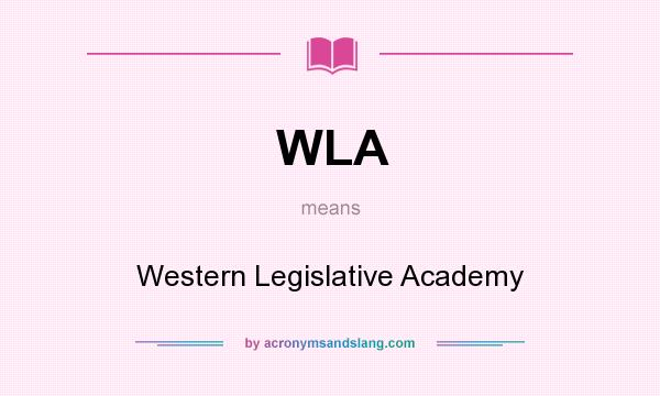 What does WLA mean? It stands for Western Legislative Academy