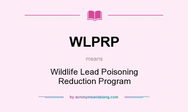 What does WLPRP mean? It stands for Wildlife Lead Poisoning Reduction Program