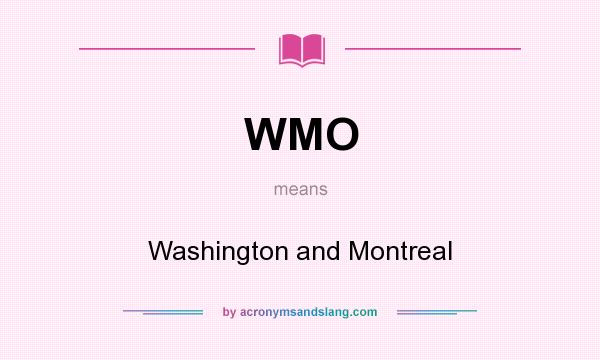 What does WMO mean? It stands for Washington and Montreal