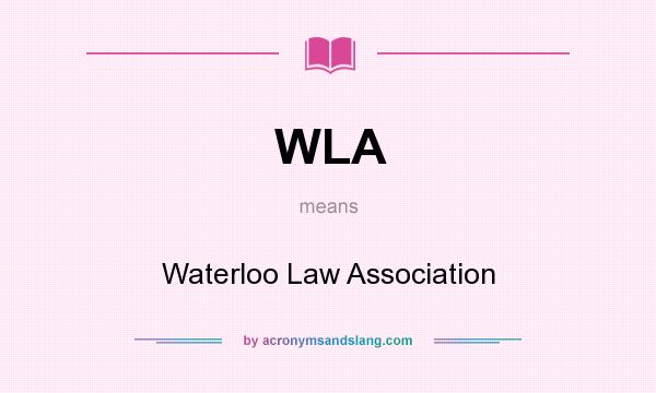 What does WLA mean? It stands for Waterloo Law Association