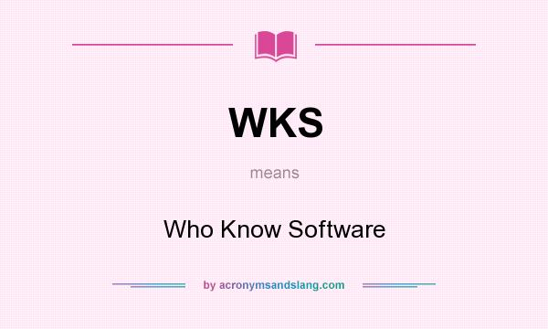 What does WKS mean? It stands for Who Know Software