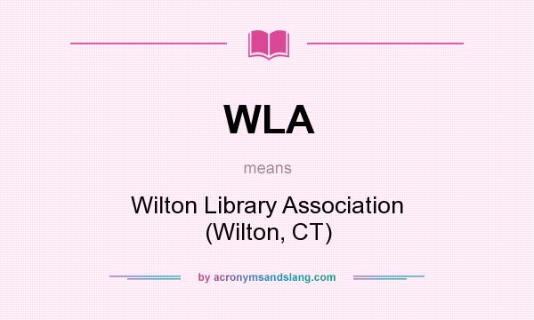 What does WLA mean? It stands for Wilton Library Association (Wilton, CT)