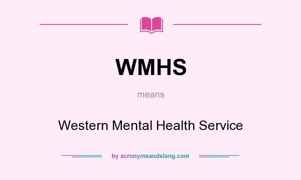 What does WMHS mean? It stands for Western Mental Health Service