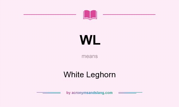 What does WL mean? It stands for White Leghorn
