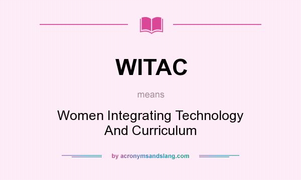 What does WITAC mean? It stands for Women Integrating Technology And Curriculum