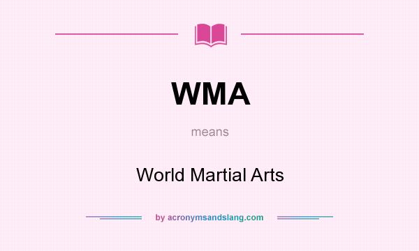 What does WMA mean? It stands for World Martial Arts