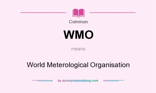 What does WMO mean? It stands for World Meterological Organisation