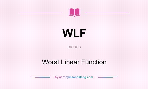 What does WLF mean? It stands for Worst Linear Function