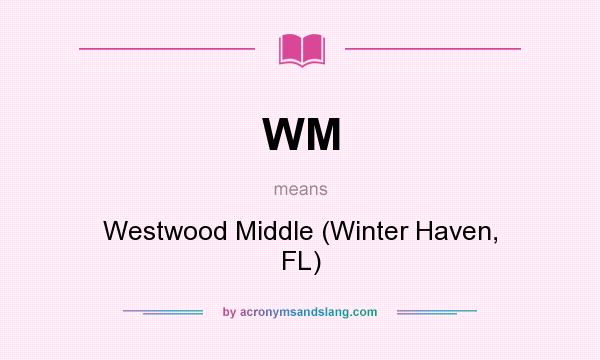 What does WM mean? It stands for Westwood Middle (Winter Haven, FL)