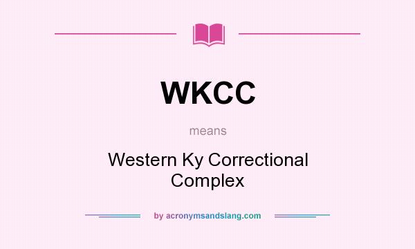 What does WKCC mean? It stands for Western Ky Correctional Complex