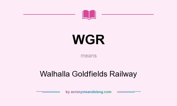 What does WGR mean? It stands for Walhalla Goldfields Railway