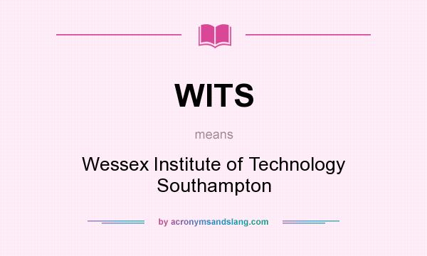 What does WITS mean? It stands for Wessex Institute of Technology Southampton