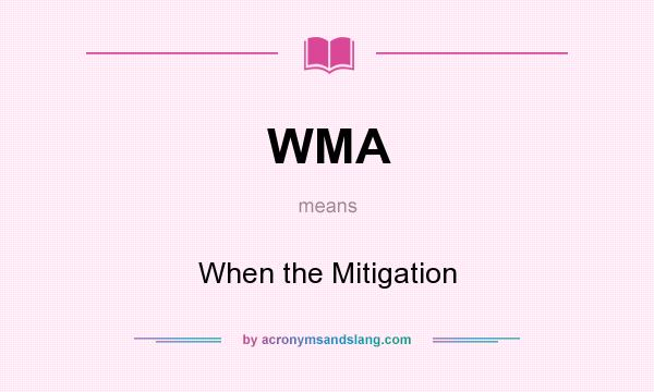 What does WMA mean? It stands for When the Mitigation