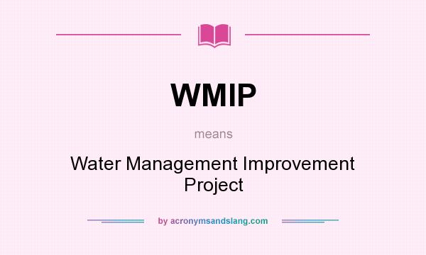 What does WMIP mean? It stands for Water Management Improvement Project