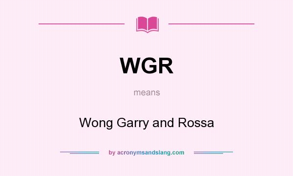 What does WGR mean? It stands for Wong Garry and Rossa