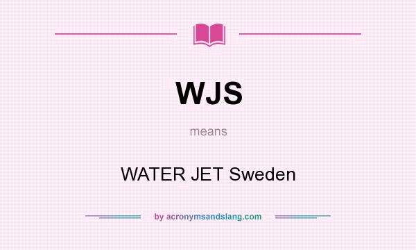 What does WJS mean? It stands for WATER JET Sweden