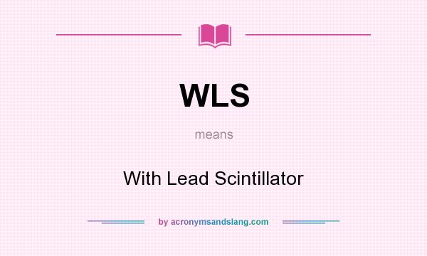 What does WLS mean? It stands for With Lead Scintillator
