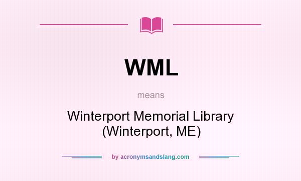 What does WML mean? It stands for Winterport Memorial Library (Winterport, ME)