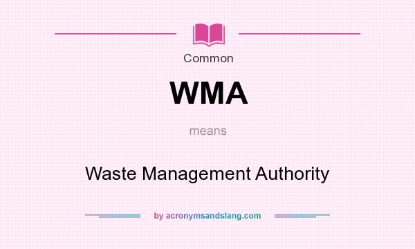 What does WMA mean? It stands for Waste Management Authority