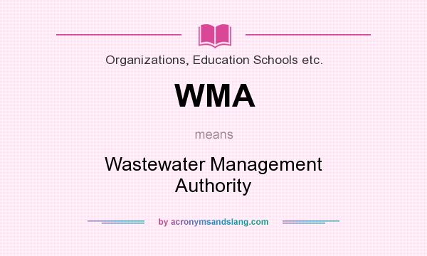What does WMA mean? It stands for Wastewater Management Authority