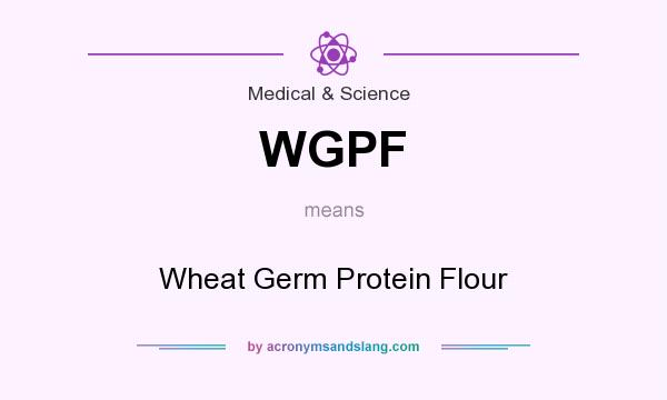 What does WGPF mean? It stands for Wheat Germ Protein Flour