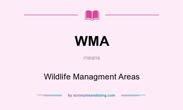 What does WMA mean? It stands for Wildlife Managment Areas