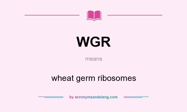 What does WGR mean? It stands for wheat germ ribosomes