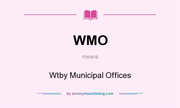 What does WMO mean? It stands for Wtby Municipal Offices