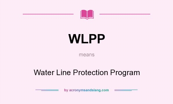 What does WLPP mean? It stands for Water Line Protection Program