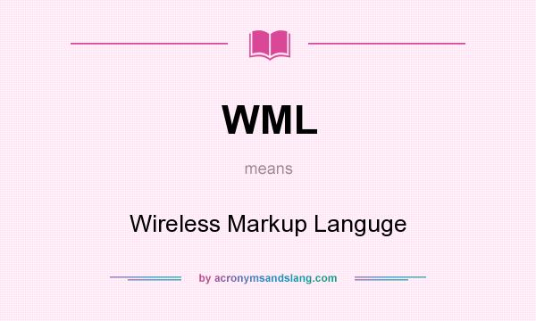 What does WML mean? It stands for Wireless Markup Languge