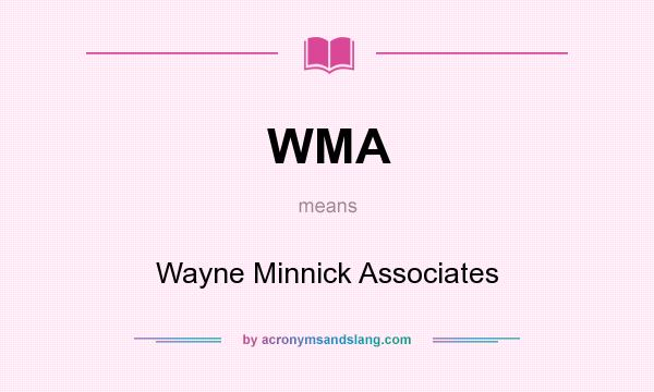 What does WMA mean? It stands for Wayne Minnick Associates