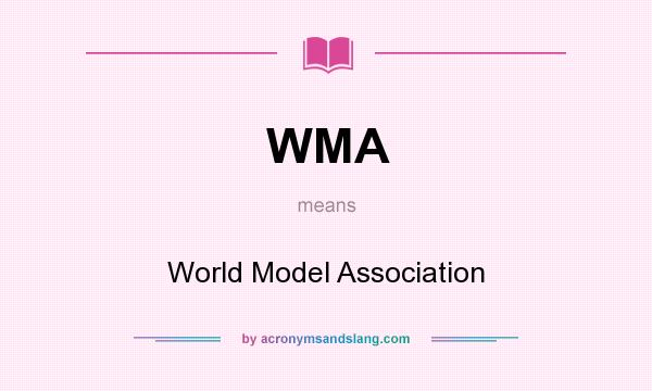 What does WMA mean? It stands for World Model Association