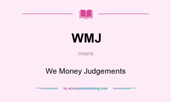 What does WMJ mean? It stands for We Money Judgements