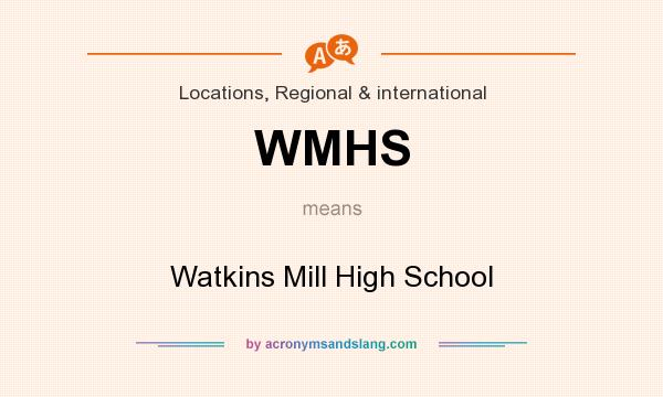 What does WMHS mean? It stands for Watkins Mill High School