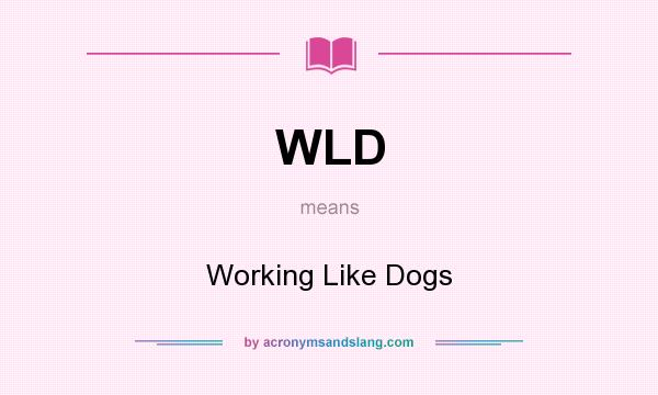What does WLD mean? It stands for Working Like Dogs