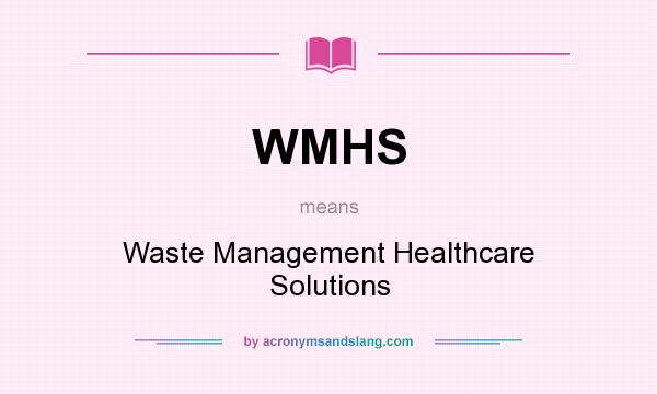 What does WMHS mean? It stands for Waste Management Healthcare Solutions