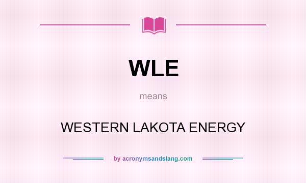 What does WLE mean? It stands for WESTERN LAKOTA ENERGY