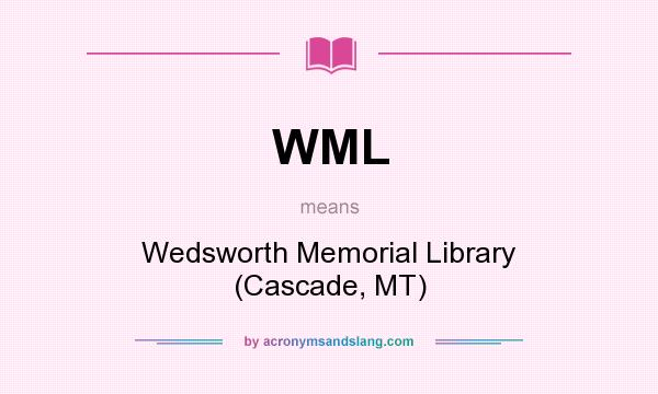 What does WML mean? It stands for Wedsworth Memorial Library (Cascade, MT)