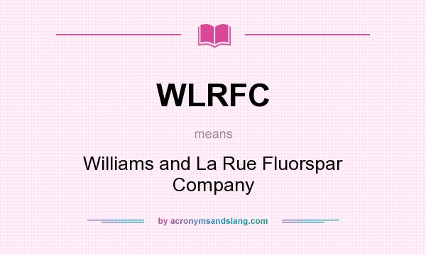 What does WLRFC mean? It stands for Williams and La Rue Fluorspar Company