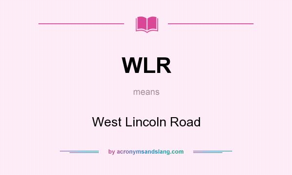 What does WLR mean? It stands for West Lincoln Road