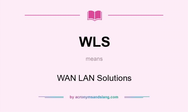 What does WLS mean? It stands for WAN LAN Solutions