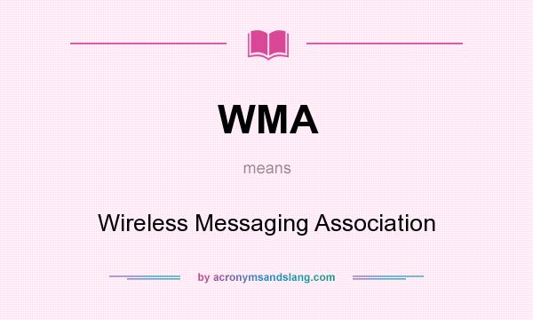 What does WMA mean? It stands for Wireless Messaging Association