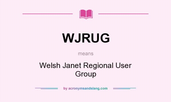 What does WJRUG mean? It stands for Welsh Janet Regional User Group