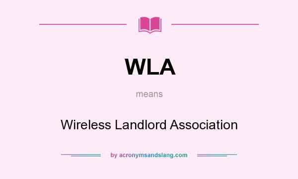 What does WLA mean? It stands for Wireless Landlord Association