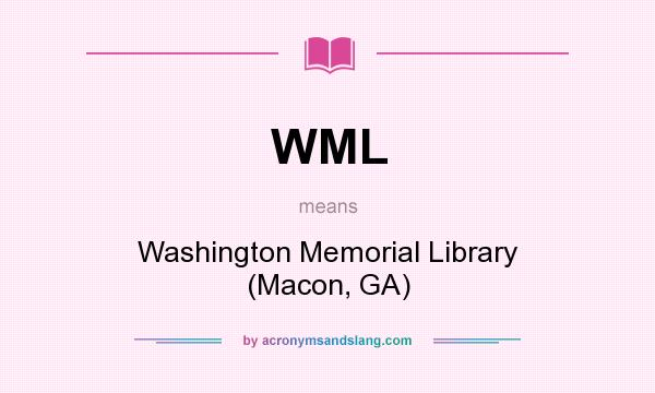 What does WML mean? It stands for Washington Memorial Library (Macon, GA)