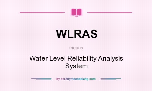 What does WLRAS mean? It stands for Wafer Level Reliability Analysis System