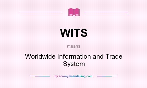 What does WITS mean? It stands for Worldwide Information and Trade System