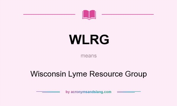 What does WLRG mean? It stands for Wisconsin Lyme Resource Group