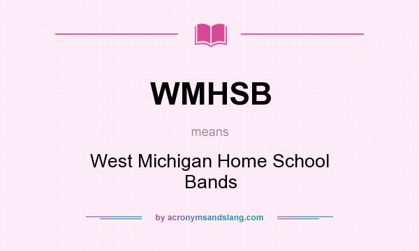 What does WMHSB mean? It stands for West Michigan Home School Bands